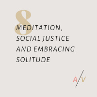 Meditation, Social Justice and Embracing Solitude
