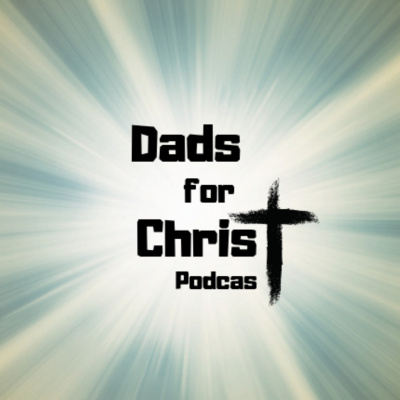 Dads For Christ Podcast