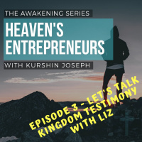 Heavens Entrepreneurs - Episode 3 - Lets Talk Kingdom - Testimony with Liz