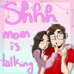 Shhh, Mom Is Talking