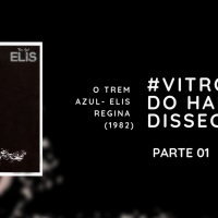 VITROLA DO HABIB EPISODIO 118- VITROLA DISSECA O TREM AZUL - ELIS REGINA (1982)