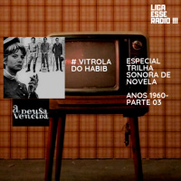 VITROLA DO HABIB EPISODIO 150- VITROLA DO HABIB ESPECIAL TRILHA SONORA DE NOVELAS ANOS 1960 (PARTE 03)