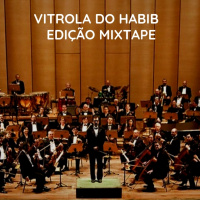 VITROLA DO HABIB EPISODIO 120- VITROLA DO HABIB EDIÇÃO MIXTAPE