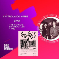 VITROLA DO HABIB EPISODIO 127- VITROLA DO HABIB LIVE: THE GOGOS (1982)