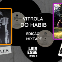 VITROLA DO HABIB EPISODIO 113- EDIÇÃO MIXTAPE 