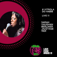 VITROLA DO HABIB EPISODIO 146- VITROLA LIVE : SARAH VAUGHAN BERLINER JAZZTAGE ( 1969)