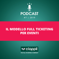 Clappit - Podcast 07 - Il modello Full Ticketing per eventi