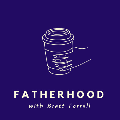 Fatherhood With Brett Farrell