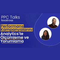 #10 PPC Talks: Performans Kampanyalarını Analyticste Ölçümleme ve Yorumlama