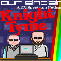 Knight Tyme is the Right Tyme! Our Sinclair: A ZX Spectrum Podcast 89