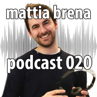 Mattia Brena Podcast 020