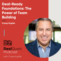 Episode 80: Deal-Ready Foundations: The Power of Team Building, with Corey Kupfer