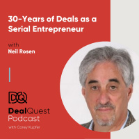 Episode 55: 30-Years of Deals as a Serial Entrepreneur, with Neil Rosen