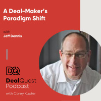 Episode 83: A Deal-Maker’s Paradigm Shift, with Jeff Dennis