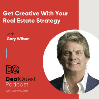 Episode 37: Deal Design: Get Creative With Your Real Estate Strategy, with Gary Wilson