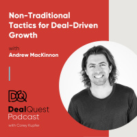 Episode 65: Non-Traditional Tactics for Deal-Driven Growth, with Andrew MacKinnon