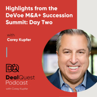 Episode 20: Highlights from the DeVoe MampA+ Succession Summit: Day Two, with Corey Kupfer