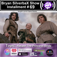 Bryan SilverbaX Show #69 Princess Bride