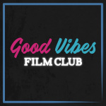 Good Vibes Film Club