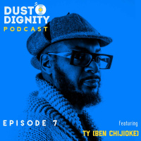 Ep. 7 : TY (Ben Chijioke)