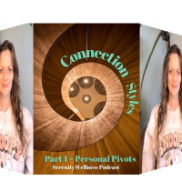 Episode ~ 67 ~ Connection Styles ~ Part 1 ~ Personal Pivots