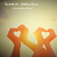 Episode - 50 - Holding Space