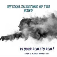 Episode ~ 71 ~ Optical Illusions of the Mind ~ Is Your Reality Real?