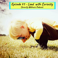Episode - 41 - Lead with Curiosity