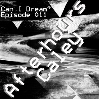 Can I Dream? Episode 011 Afterhours - Caley