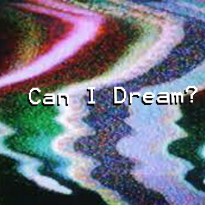 Can I Dream?