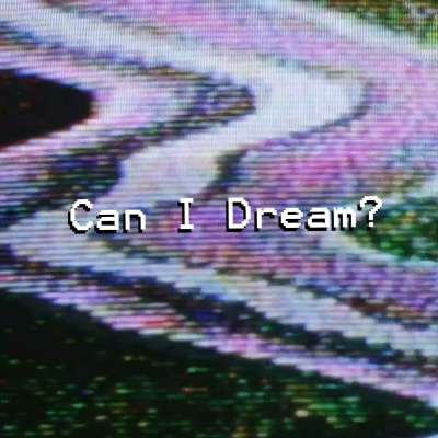 Can I Dream?