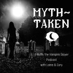 Myth Taken: A Buffy The Vampire Slayer Podcat