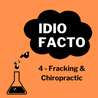 4 - Fracking and Chiropractic