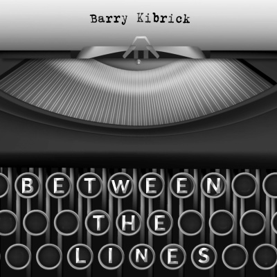 Between The Lines With Barry Kibrick