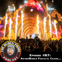 #87: The RubenPrime Podcast: AstroWorld Festival Chaos