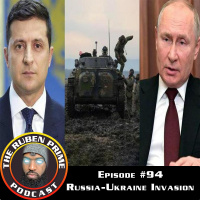 #94: The RubenPrime Podcast: Russia-Ukraine Invasion