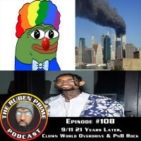 #108: 9/11 21 Years Later...,Clown World in Overdrive  PnB Rock