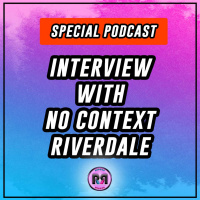 SPECIAL RIVERDALE PODCAST | Interview with NoContxtRVD!