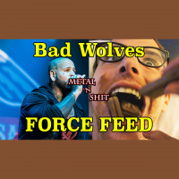 Metal n Sh*t #4 - The Bad Wolves Episode (Force Feed)