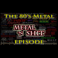 Metal n Sh*t #5 - The 80s Episode (Gone Terribly Wrong)