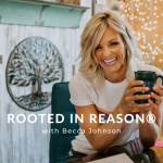 Rooted In Reason With Becca Lynn Johnson