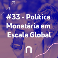 #33 - Política Monetária em Escala Global - Necton