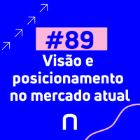 #89 - Marcelo Mesquita | Visão e posicionamento no mercado atual