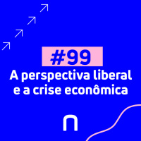 #99 - A perspectiva liberal e a crise econômica - Necton