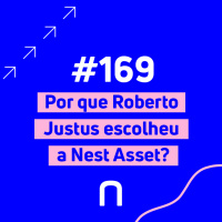 #169 - Por que Roberto Justus escolheu a Nest Asset para ser sócio e colocar seu dinheiro? | Necton