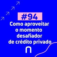 94 - Como aproveitar o momento desafiador de crédito privado - Necton