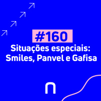 #160 - Situações Especiais: Smiles, Panvel e Gafisa | Necton