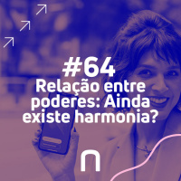 #64 - Relação entre os Poderes - Ainda existe harmonia? | Necton