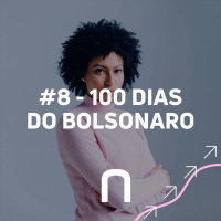 #8 - 100 dias do Bolsonaro - Necton