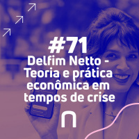 #71 - Delfim Netto | Teoria e prática econômica em tempos de crise | Necton